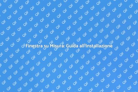 Finestra su Misura: Comfort e Stile
