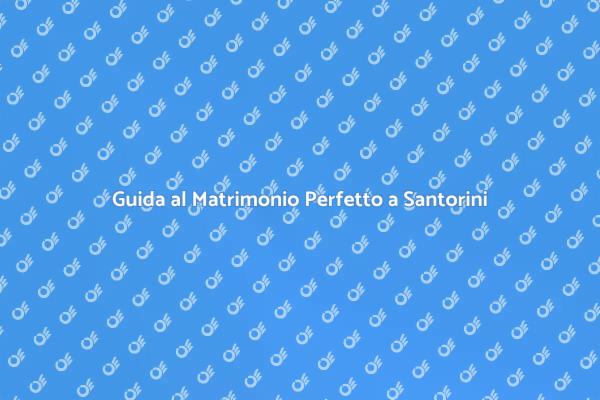 Sposarsi a Santorini: Ecco Come Fare