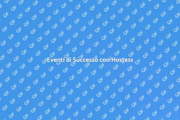 L'importanza delle Hostess negli Eventi
