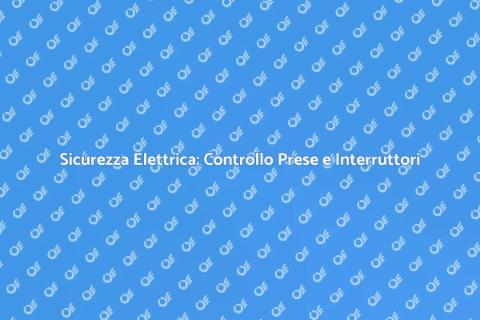Verifica Interruttori e Prese Sicure