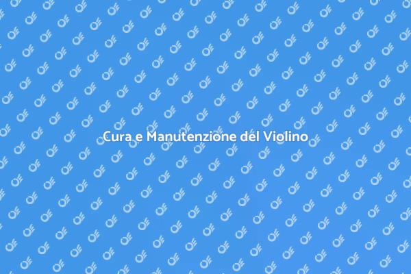 Manutenzione e Qualità del Suono