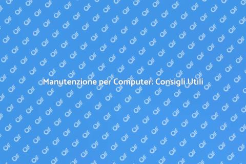 Manutenzione Computer: Guida Pratica