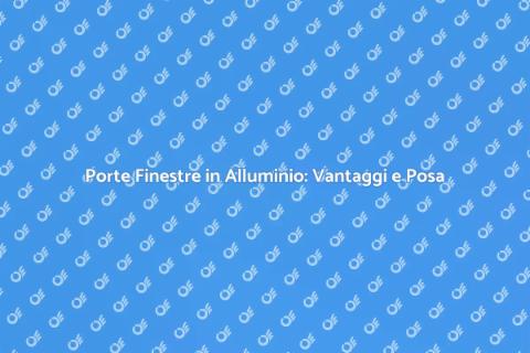 Fornitura e Posa Porte Finestre Alluminio