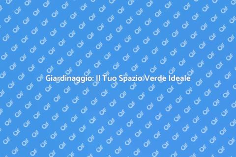 Giardinaggio: Trasforma il Tuo Spazio