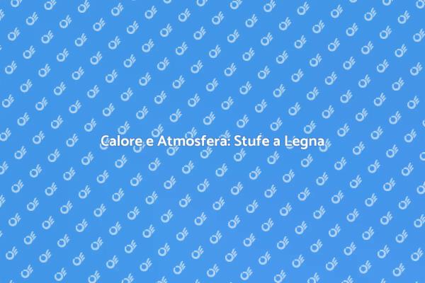 Stufe a Legna: Riscalda con Stile