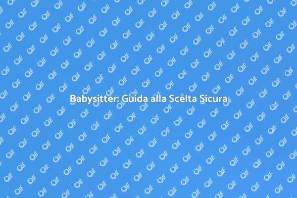 Guida per Assumere una Babysitter