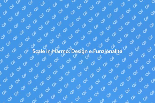 Ristrutturare Scale in Marmo con Stile