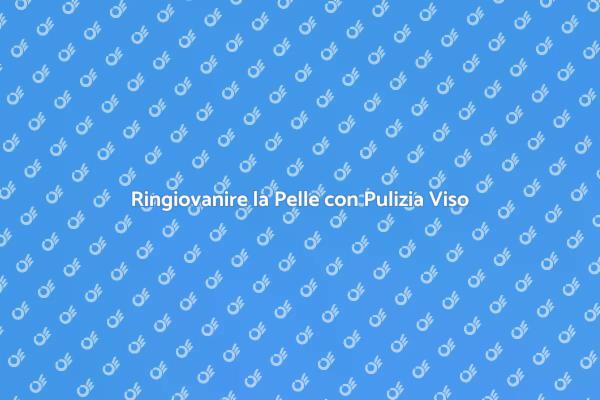 Riscopri la Tua Bellezza con Pulizia Viso