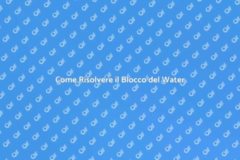 Risolvere il Blocco del Water Facile