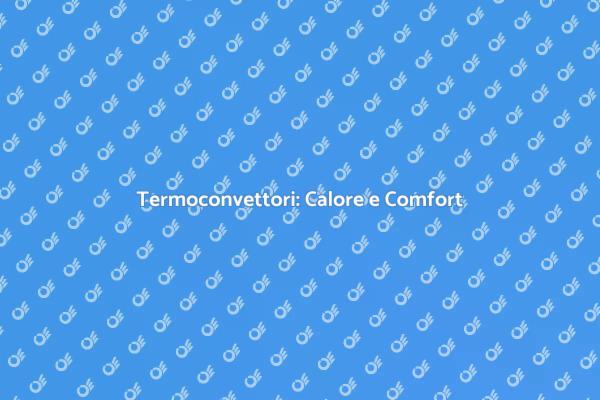 Calore Efficiente con Termoconvettori