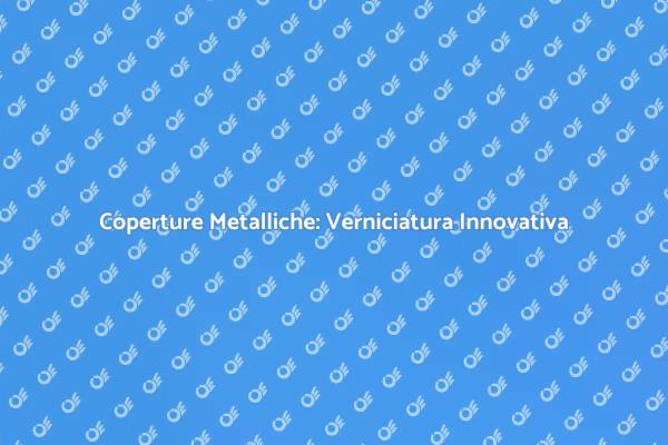 Proteggi le Tue Coperture con Verniciatura