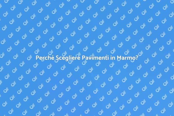 Pavimenti in Marmo: Stile e Durabilità