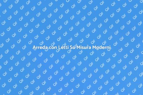 Letto Su Misura: Stile Moderno