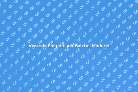 Verande per Balconi: Progettazione Vetro