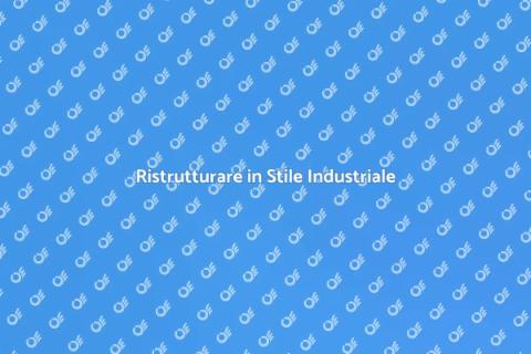 Rinnovare Casa in Stile Industriale