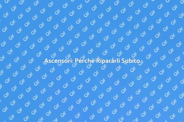 Manutenzione Ascensori: Un Passo Fondamentale