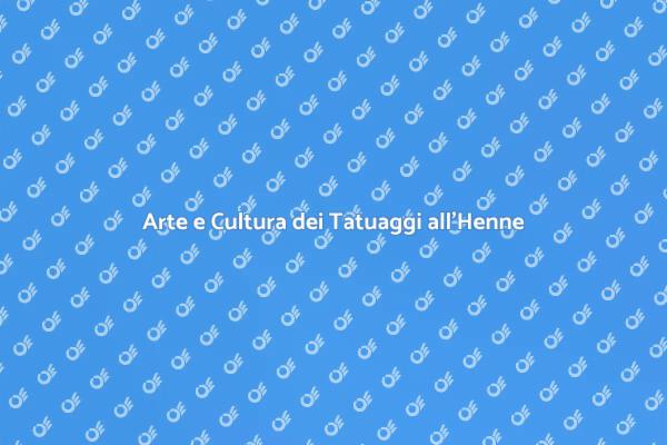 Tatuaggi all'Henne: Bellezza Temporanea