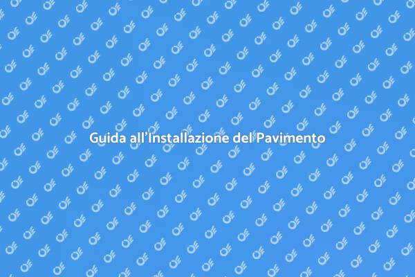 Pavimenti: La Tua Guida all'Installazione