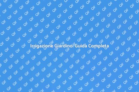 Impianto Irrigazione Giardino Efficiente