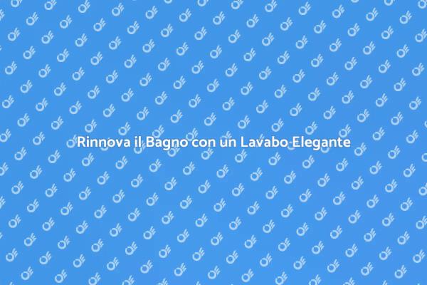 Trasforma il Tuo Bagno con Stile