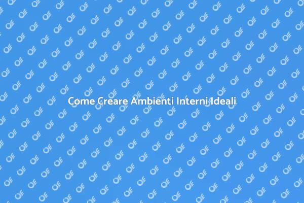 Migliora il Tuo Ambiente Interno
