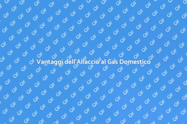 Scopri l'Allaccio alla Rete del Gas