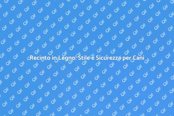 Recinto per Cani: Sicurezza e Design