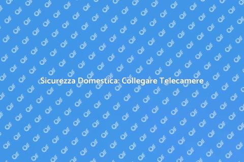 Collegare Telecamere di Sicurezza