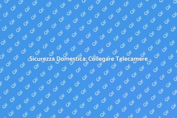 Installazione Telecamere di Sicurezza