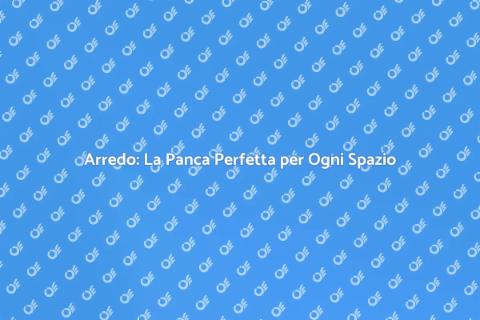 Panca Adattata: Arredo Versatile