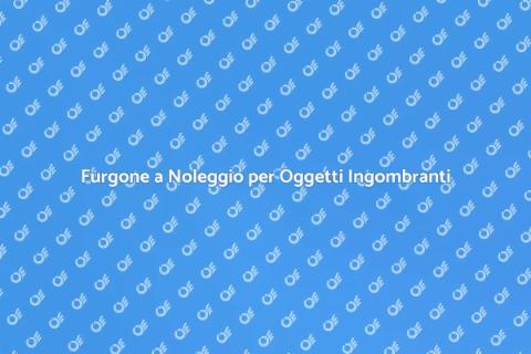 Noleggiare un Furgone per Trasporto