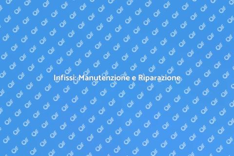 Riparazione Infissi: Guida Completa