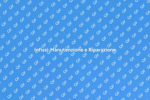 Infissi: Rinnova il Tuo Spazio