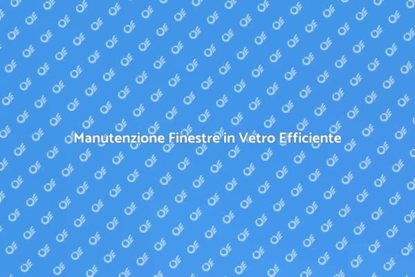 Mantieni le Finestre in Vetro Perfette