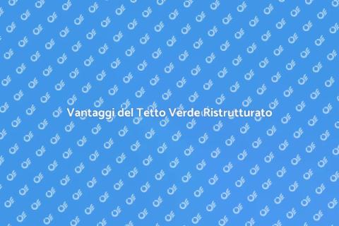Ristrutturare Tetto Verde Sostenibile