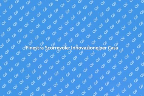 Costruire Finestra Scorrevole: Guida
