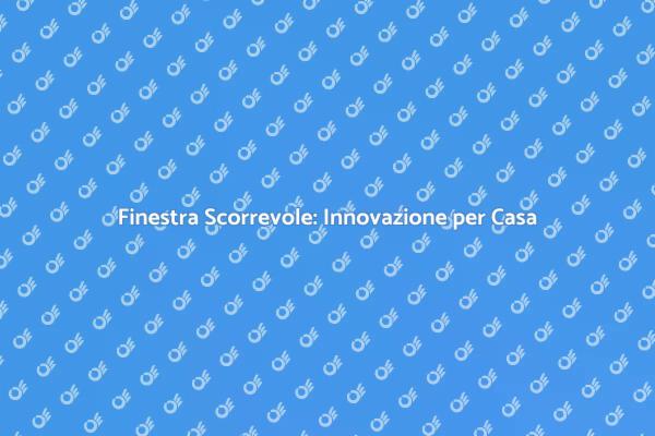 Costruzione Finestra Scorrevole: Ecco Come