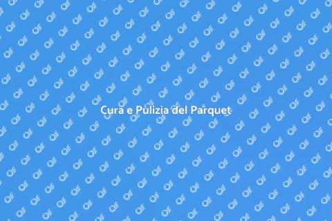 Pulizia e Manutenzione del Parquet