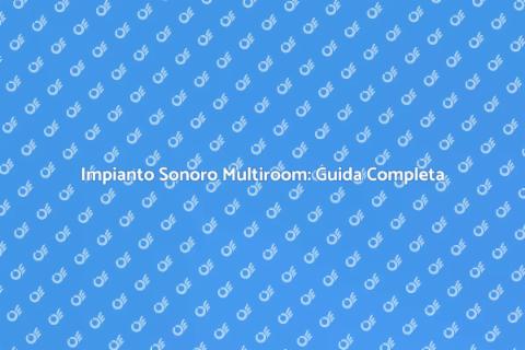 Cablaggio Impianto Sonoro Multiroom
