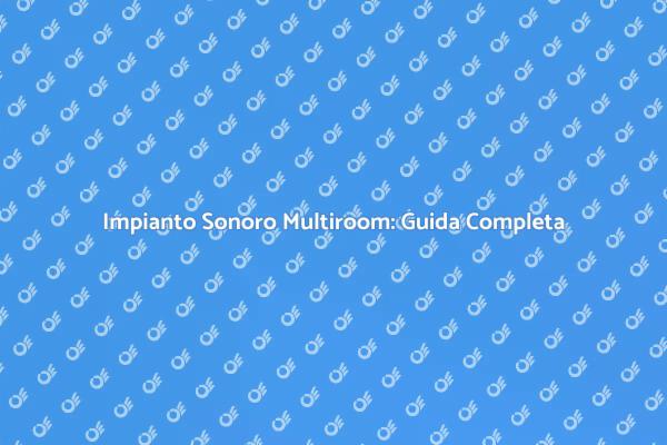 Cablaggio Audio Multiroom per la Casa