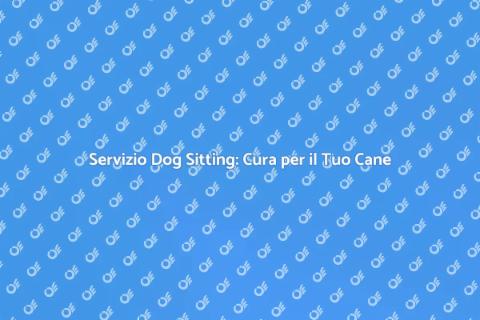 Dog Sitting in Città: Un Servizio Ideale