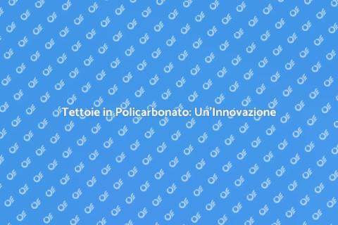 Tettoie in Policarbonato: Design e Funzionalità