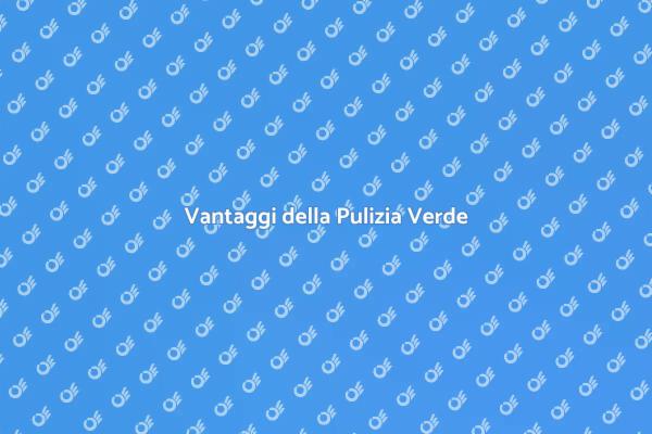 Pulizia Sostenibile: I Vantaggi