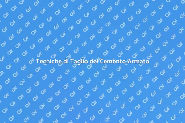 Taglio Cemento Armato: Tecniche e Vantaggi