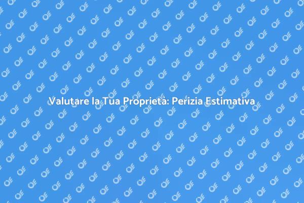 Perizia Estimativa: Valuta la Tua Casa