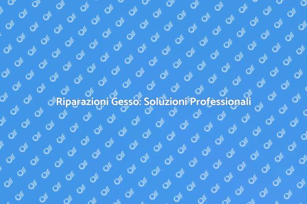 Riparazioni Professionali di Gesso