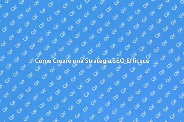 Costruire una Strategia SEO di Successo