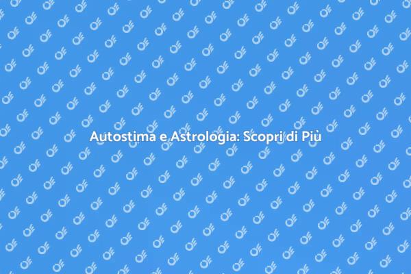 Astrologia per Migliorare l'Autostima