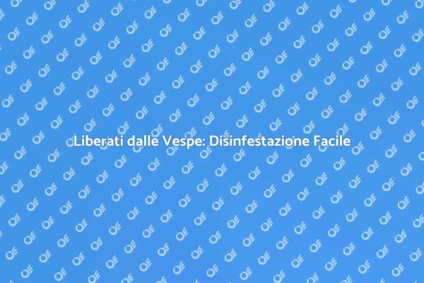 Soluzioni Pratiche per Vespe Fastidiose