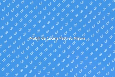Falegname Mobili da Cucina su Misura